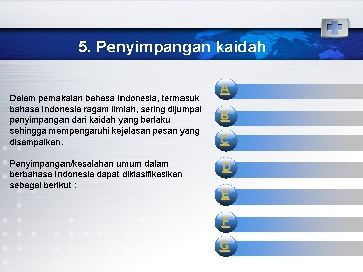 5. Penyimpangan kaidah Dalam pemakaian bahasa Indonesia, termasuk bahasa Indonesia ragam ilmiah, sering dijumpai