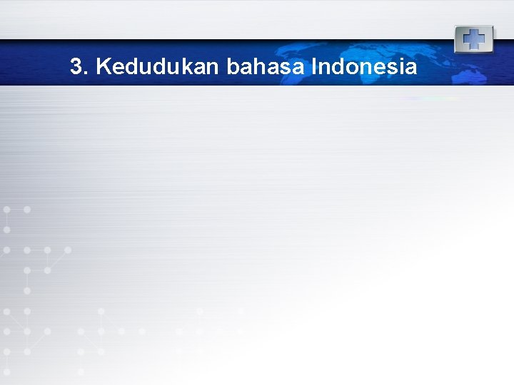 3. Kedudukan bahasa Indonesia 