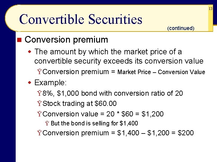 13 Convertible Securities n (continued) Conversion premium w The amount by which the market