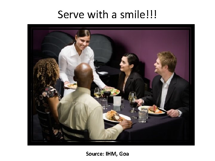 Serve with a smile!!! Source: IHM, Goa 