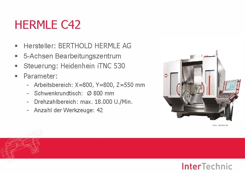 HERMLE C 42 § § Hersteller: BERTHOLD HERMLE AG 5 -Achsen Bearbeitungszentrum Steuerung: Heidenhein