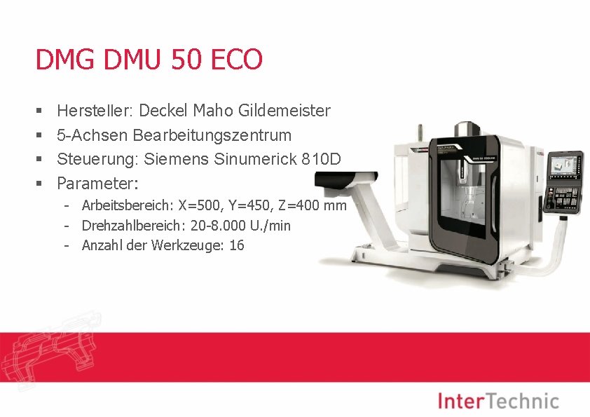 DMG DMU 50 ECO § § Hersteller: Deckel Maho Gildemeister 5 -Achsen Bearbeitungszentrum Steuerung: