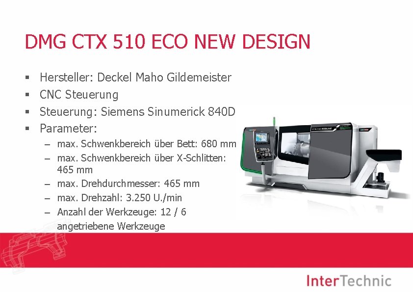 DMG CTX 510 ECO NEW DESIGN § § Hersteller: Deckel Maho Gildemeister CNC Steuerung: