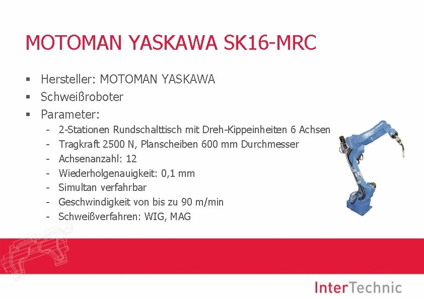 MOTOMAN YASKAWA SK 16 -MRC § Hersteller: MOTOMAN YASKAWA § Schweißroboter § Parameter: -
