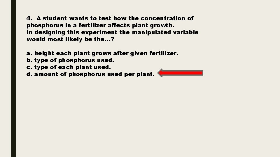 4. A student wants to test how the concentration of phosphorus in a fertilizer