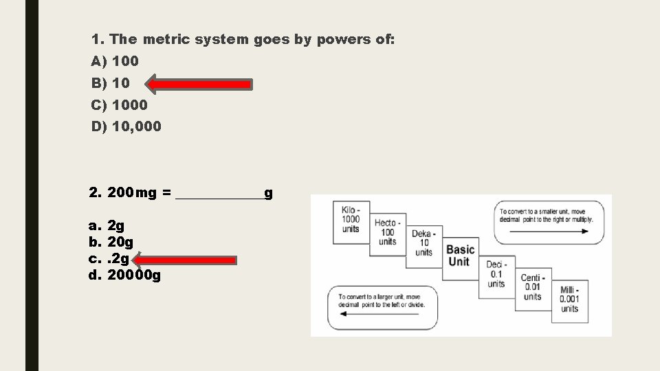 1. The metric system goes by powers of: A) 100 B) 10 C) 1000