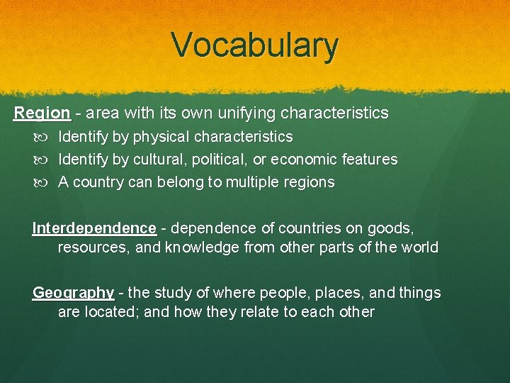 Vocabulary Region - area with its own unifying characteristics Identify by physical characteristics Identify