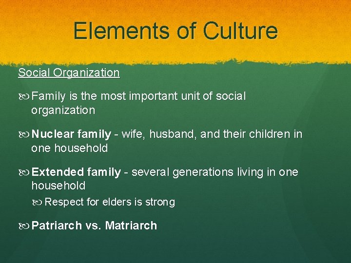 Elements of Culture Social Organization Family is the most important unit of social organization