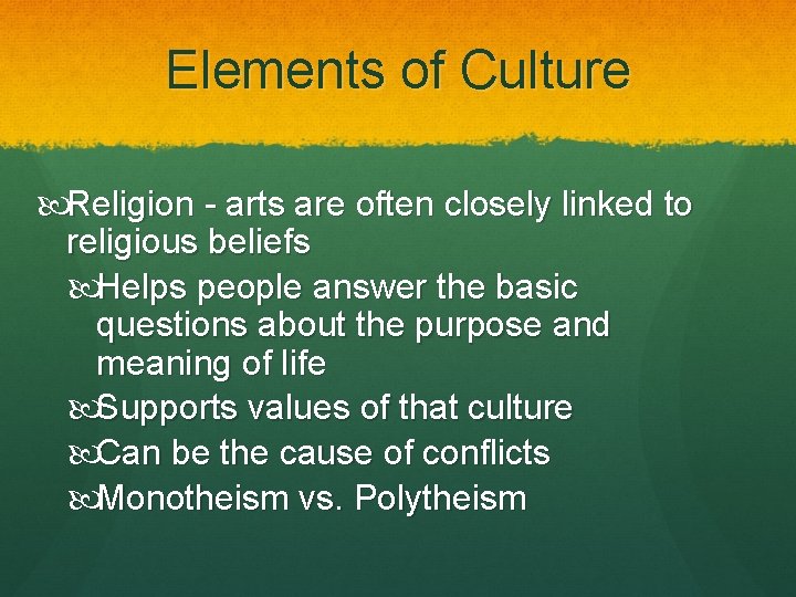 Elements of Culture Religion - arts are often closely linked to religious beliefs Helps