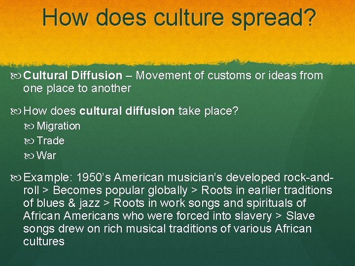 How does culture spread? Cultural Diffusion – Movement of customs or ideas from one
