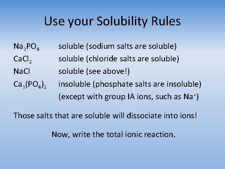 Use your Solubility Rules Na 3 PO 4 Ca. Cl 2 Na. Cl Ca