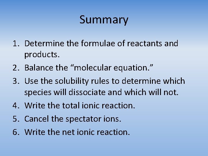 Summary 1. Determine the formulae of reactants and products. 2. Balance the “molecular equation.
