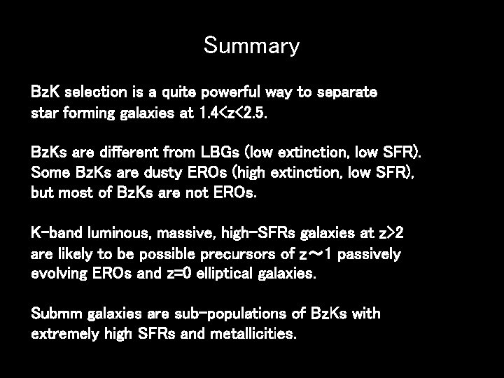 Summary Bz. K selection is a quite powerful way to separate star forming galaxies