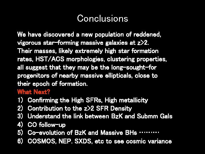 Conclusions We have discovered a new population of reddened, vigorous star-forming massive galaxies at