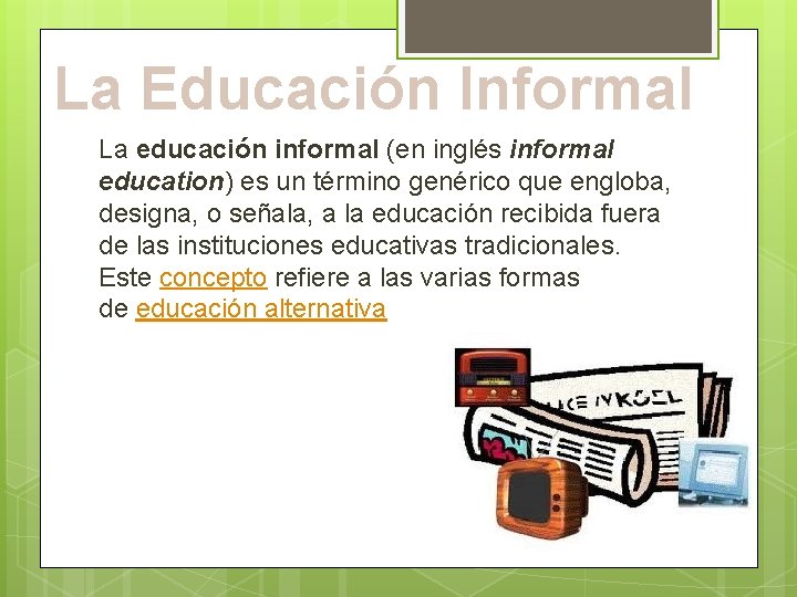 La Educación Informal La educación informal (en inglés informal education) es un término genérico