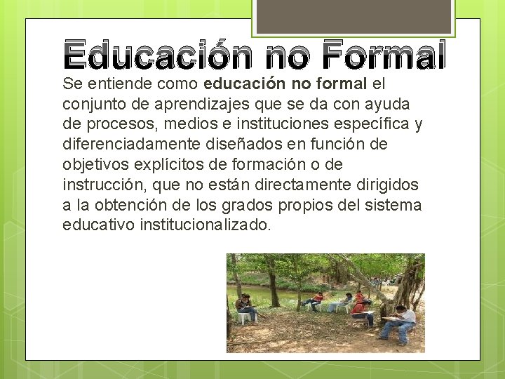 Educación no Formal Se entiende como educación no formal el conjunto de aprendizajes que