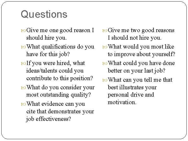 Questions Give me one good reason I Give me two good reasons should hire
