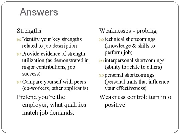Answers Strengths Weaknesses - probing Identify your key strengths technical shortcomings related to job