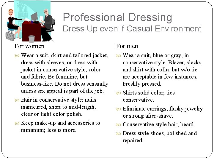 Professional Dressing Dress Up even if Casual Environment For women For men Wear a
