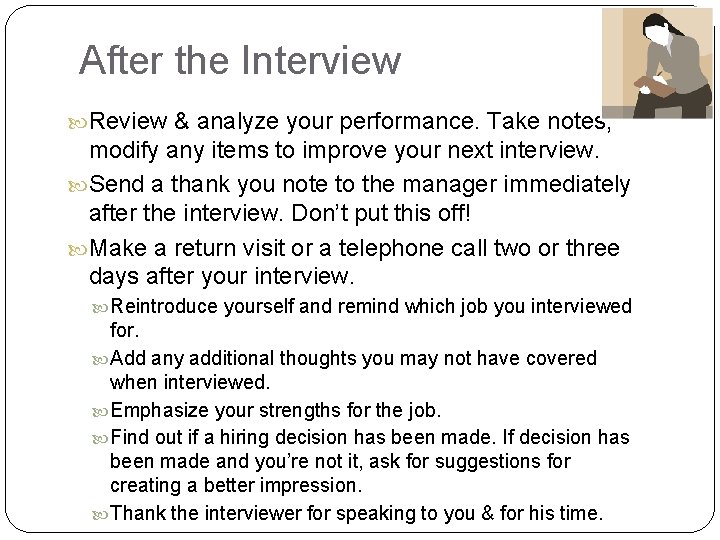 After the Interview Review & analyze your performance. Take notes, modify any items to