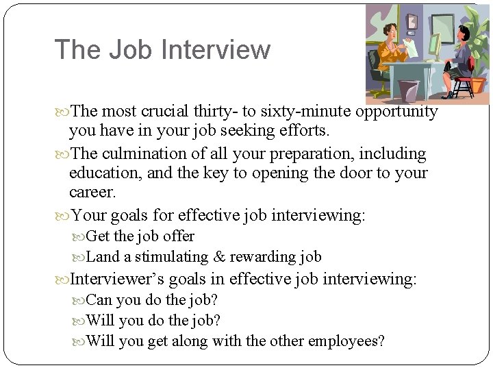 The Job Interview The most crucial thirty- to sixty-minute opportunity you have in your