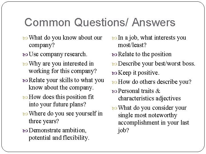 Common Questions/ Answers What do you know about our In a job, what interests