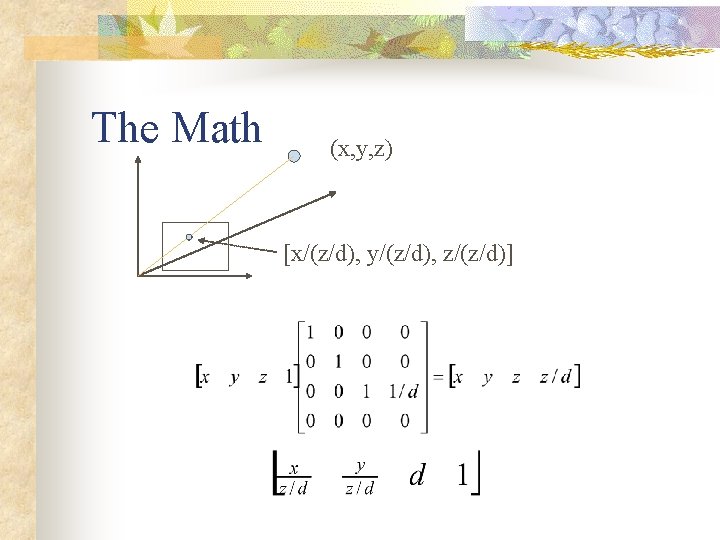 The Math (x, y, z) [x/(z/d), y/(z/d), z/(z/d)] 