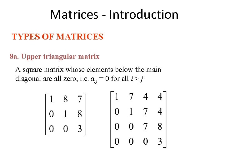 Matrices - Introduction TYPES OF MATRICES 8 a. Upper triangular matrix A square matrix