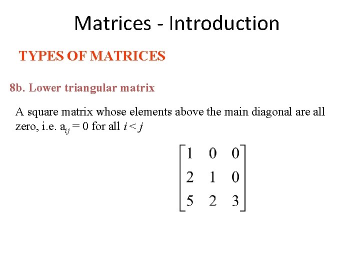 Matrices - Introduction TYPES OF MATRICES 8 b. Lower triangular matrix A square matrix