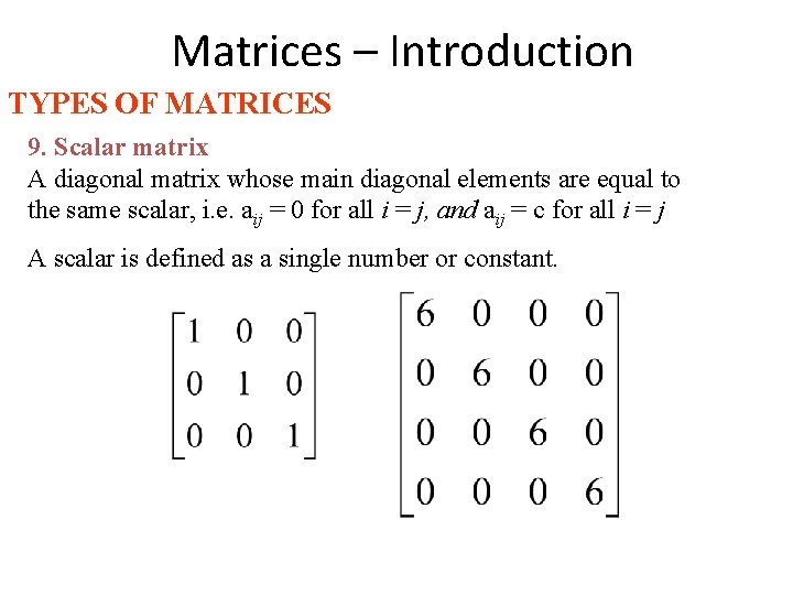 Matrices – Introduction TYPES OF MATRICES 9. Scalar matrix A diagonal matrix whose main