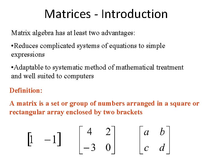 Matrices - Introduction Matrix algebra has at least two advantages: • Reduces complicated systems