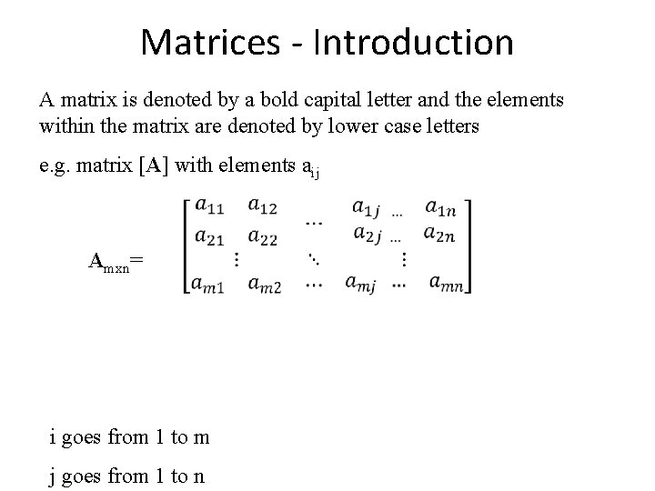 Matrices - Introduction A matrix is denoted by a bold capital letter and the