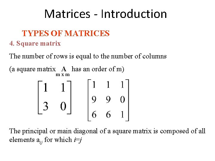 Matrices - Introduction TYPES OF MATRICES 4. Square matrix The number of rows is