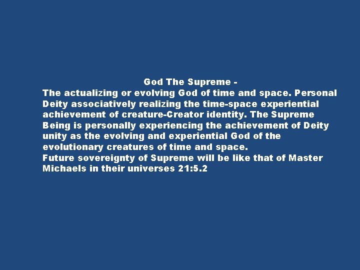 God The Supreme The actualizing or evolving God of time and space. Personal Deity