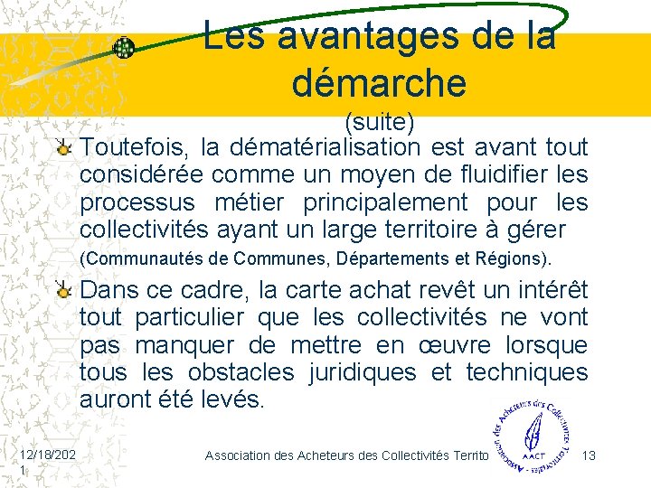 Les avantages de la démarche (suite) Toutefois, la dématérialisation est avant tout considérée comme