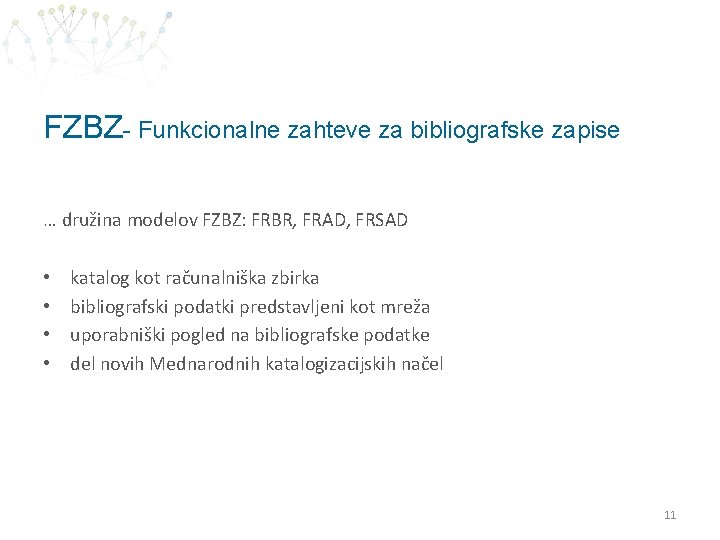 FZBZ- Funkcionalne zahteve za bibliografske zapise … družina modelov FZBZ: FRBR, FRAD, FRSAD •