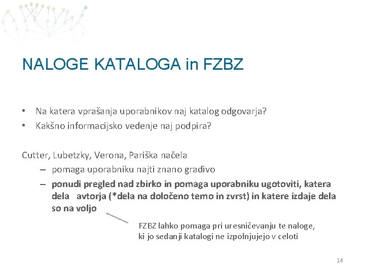 NALOGE KATALOGA in FZBZ • Na katera vprašanja uporabnikov naj katalog odgovarja? • Kakšno