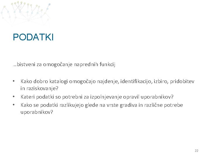 PODATKI …bistveni za omogočanje naprednih funkcij • Kako dobro katalogi omogočajo najdenje, identifikacijo, izbiro,