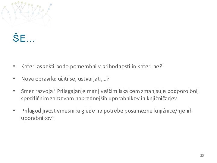 ŠE… • Kateri aspekti bodo pomembni v prihodnosti in kateri ne? • Nova opravila: