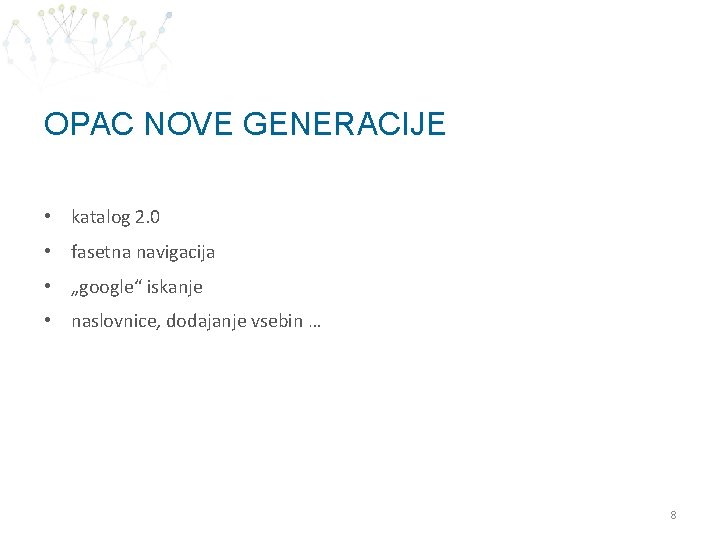 OPAC NOVE GENERACIJE • katalog 2. 0 • fasetna navigacija • „google“ iskanje •