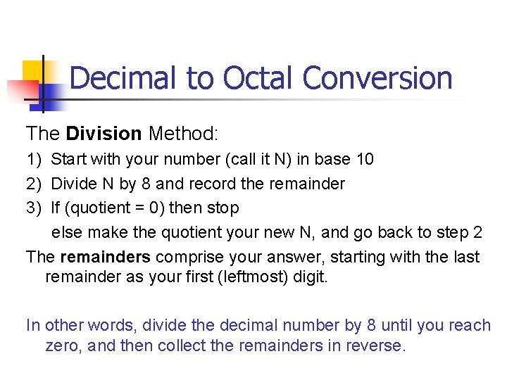Decimal to Octal Conversion The Division Method: 1) Start with your number (call it