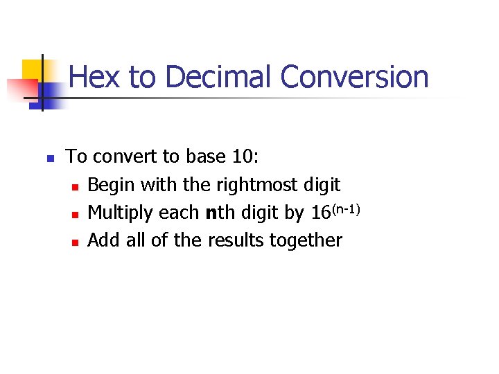 Hex to Decimal Conversion n To convert to base 10: n Begin with the
