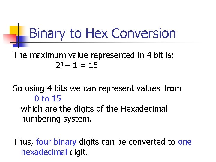 Binary to Hex Conversion The maximum value represented in 4 bit is: 24 –