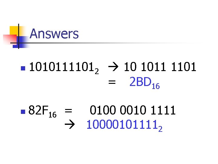 Answers n n 10101111012 10 1011 1101 = 2 BD 16 82 F 16
