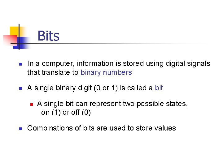 Bits n n In a computer, information is stored using digital signals that translate