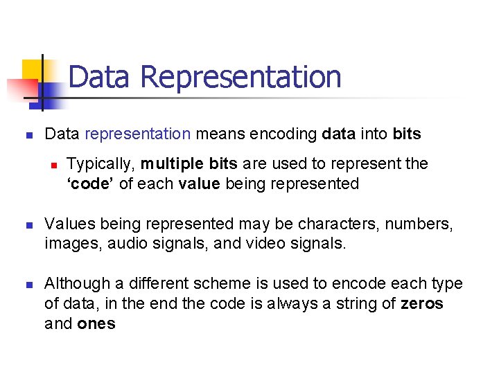 Data Representation n Data representation means encoding data into bits n n n Typically,