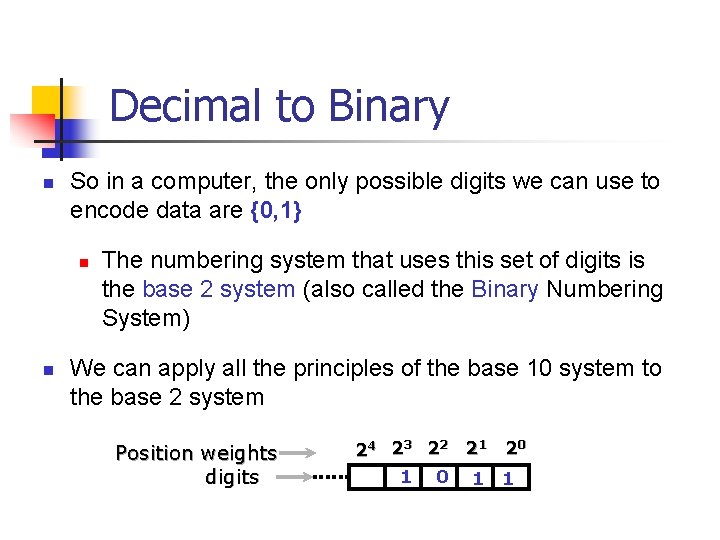 Decimal to Binary n So in a computer, the only possible digits we can