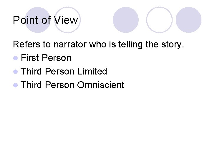Point of View Refers to narrator who is telling the story. l First Person Point of View Refers to narrator who is telling the story. l First Person