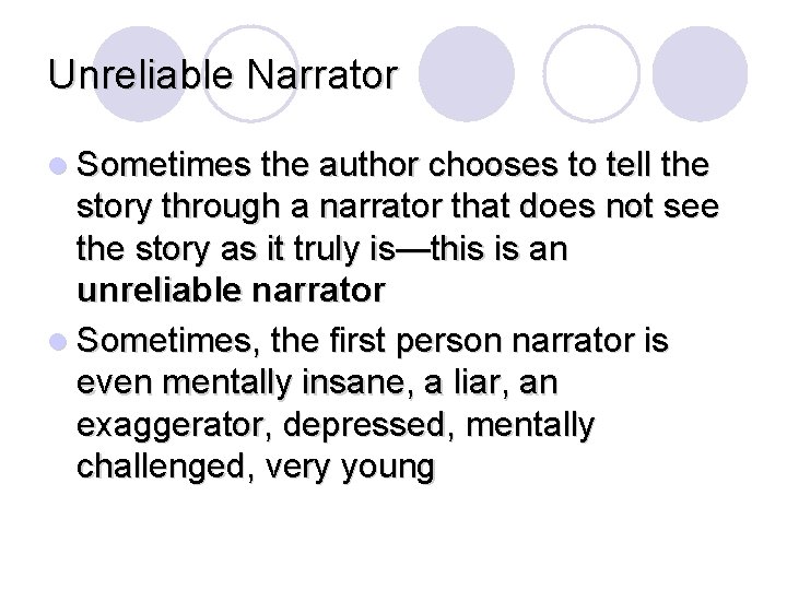 Unreliable Narrator l Sometimes the author chooses to tell the story through a narrator Unreliable Narrator l Sometimes the author chooses to tell the story through a narrator
