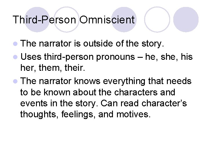 Third-Person Omniscient l The narrator is outside of the story. l Uses third-person pronouns Third-Person Omniscient l The narrator is outside of the story. l Uses third-person pronouns